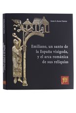 Emiliano, un santo de la España visigoda y el arca románica de sus reliquias