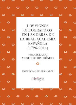 Los signos ortográficos en las obras de la Real Academia Española (1726-2014). Vocabulario y estudio diacrónico.