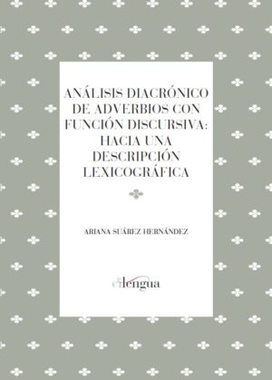 Análisis diacrónico de adverbios con función discursiva: hacia una descripción lexicográfica