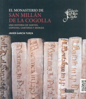 El Monasterio de San Millán de la Cogolla. Una historia de santos, copistas, canteros y monjes
