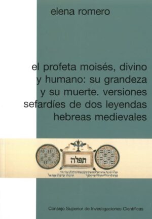 El profeta Moisés, divino y humano: su grandeza y su muerte. Versiones sefardíes de dos leyendas hebreas medievales