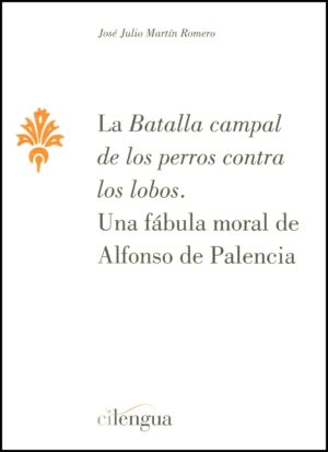 La "Batalla campal de los perros contra los lobos". Una fábula moral de Alfonso de Palencia