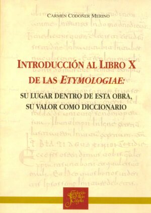 Introducción al Libro X de las Etymologiae. Su lugar dentro de esta obra. Su valor como diccionario.