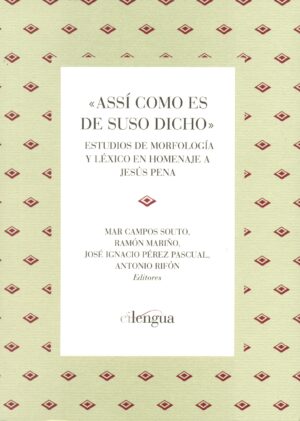 “Assí como es de suso dicho”. Estudios de morfología y léxico en homenaje a Jesús Pena