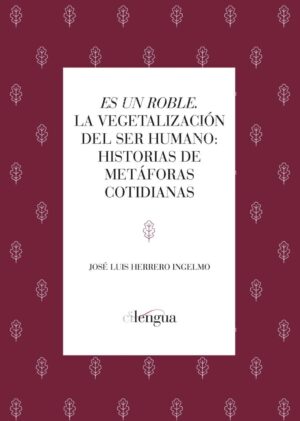 «Es un roble». La vegetalización del ser humano: historias de metáforas cotidianas