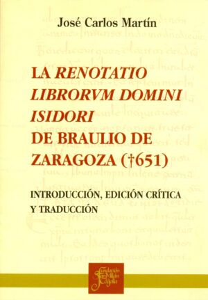 La renotatio librorum domini Isidori de Braulio de Zaragoza (†651). Introducción, edición crítica y traducción