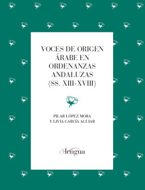 Voces de origen árabe en ordenanzas andaluzas (ss. XIII-XVIII)