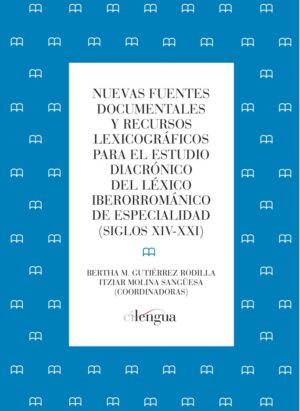 Nuevas fuentes documentales y recursos lexicográficos para el estudio diacrónico del léxico iberorrománico de especialidad (siglos XIV-XXI)